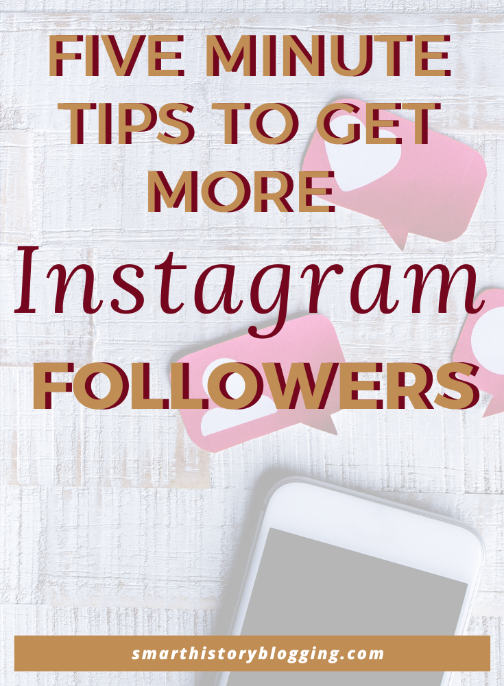 Five Minute Tips to Get More Instagram Followers - Smart History Blogging