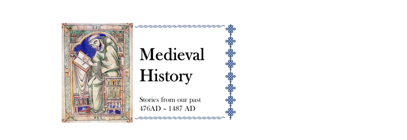 Medieval History Blog – stories from our past 476 AD – 1487 AD